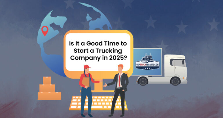 Is It a Good Time to Start a Trucking Company in 2025?